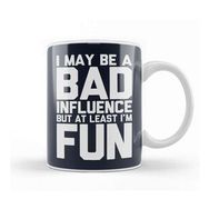 Humuts I May Be a Bad Influence But At Least I am Fun Slogan Kupa