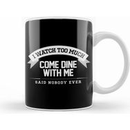 Humuts I Watch Too Much Come Dine with Me Said Nobody Ever Beyaz Kupa