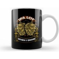 Humuts Ipa Lot When I Drink Funny Beer Drinker S Pun Kupa Bardak