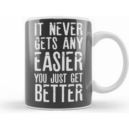 Humuts It Never Gets Easier You Just Get Better Kupa Bardak