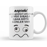 Humuts Komik Söz Şimdi Sırada Daha Kötü Günler Var Kupa Bardak