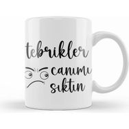 Humuts Komik Söz Tebrikler Canımı Sıktın Kupa Bardak