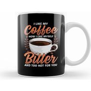 Humuts Like My Coffee Like Myself Bitter too Hot for You Kupa