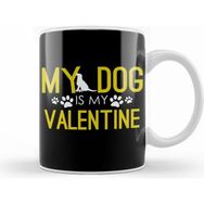 Humuts My Dog Is My Valentine Funny Dog Mom Dog Dad Kupa
