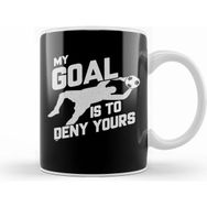 Humuts My Goal Is To Deny Yours Soccer Shotstopper Goalie Kupa Bardak