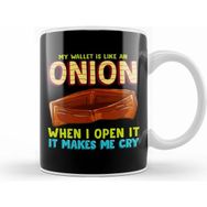 Humuts My Wallet Is Like An Onion, It Makes Me Cry Kupa Bardak