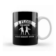 Humuts Porselen Beyaz Flossing I Floss Too Much Said Nobody Ever Kupa Bardak