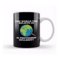 Humuts The World You Believe In Is Photoshop Bullshit Flat Earth Kupa Bardak