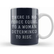 Humuts There Is No Force Equal To A Woman Determined To Rise Kupa Bardak