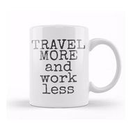 Humuts Travel More And Work Less Life Is Short Kupa Bardak