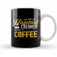 Humuts You Are The Hazelnut Creamer In My Coffee Kupa