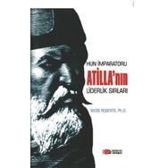 Hun İmparatoru Atillanın Liderlik Sırları - Wess Roberts