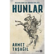 Hunlar - Bozkırların İlk İmparatorluğu - Ahmet Taşağıl