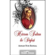 HÜRREM SULTAN ILE SÖYLEŞİ - ADNAN NUR BAYKAL