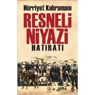Hürriyet Kahramanı Resneli Niyazi Hatıratı - Resneli Niyazi