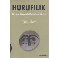 HURUFILIK İLK ELDEN KAYNAKLARLA DOĞUŞUNDAN İTIBAREN - FATIH USLUER
