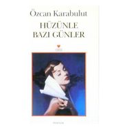 HÜZÜNLE BAZI GÜNLER - ÖZCAN KARABULUT