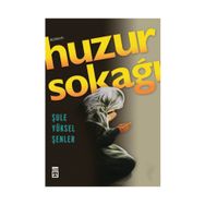 HUZUR SOKAĞI - ŞULE YÜKSEL ŞENLER