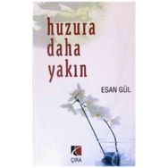 HUZURA DAHA YAKIN - ESAN GÜL