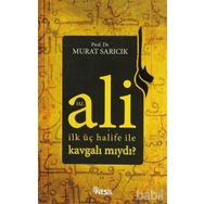 HZ. ALI İLK ÜÇ HALIFE ILE KAVGALI MIYDI? - MURAT SARICIK