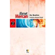 Hz. İbrahim: Hüküm Ateşte Değil - Ahmet Mercan