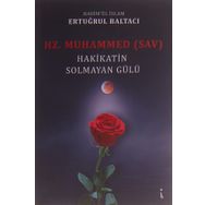 Hz. Muhammed (sav) Hakikatin Solmayan Gülü - Ertuğrul Baltacı