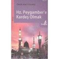 HZ.PEYGAMBERE KARDEŞ OLMAK - ÖMER NACI YILMAZ