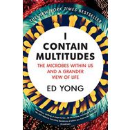 I Contain Multitudes: The Microbes Within Us And A Grander View of Life