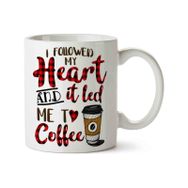 I Followed My Heart And It Led Me to Coffee Baskılı Kupa