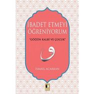 İbadet Etmeyi Öğreniyorum - İsmail Acarkan