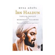 İbn Haldun - Toplum Devlet ve Medeniyet Tasarımı - Musa Ağgül