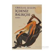 İÇDENİZ BALIKÇISI ÖYKÜLER - URSULA KROEBER LE GUIN (URSULA K. LEGUIN)