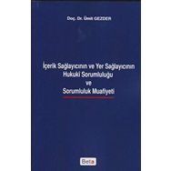 İçerik Sağlayıcının ve Yer Sağlayıcının Hukuki Sorumluluğu ve Sarumluluk Muafiyeti - Ümit Gezder