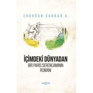 İçimdeki Dünyadan Bir Paris Serencamının Romanı - Erdoğan Cabbar A.