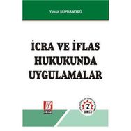 İCRA VE İFLAS HUKUKUNDA UYGULAMALAR - YAVUZ SÜPHANDAĞ