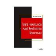 İdare Hukukunda Haklı Beklentinin Korunması - Selman Sacit Boz