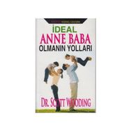 İdeal Anne Baba Olmanın Yolları - Scott Wooding