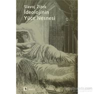 İDEOLOJİNİN YÜCE NESNESI - SLAVOJ ZIZEK