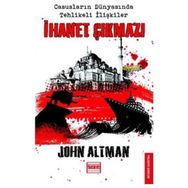 İHANET ÇIKMAZI CASUSLARIN DÜNYASINDA TEHLIKELI İLİŞKİLER - JOHN ALTMAN