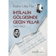 İhtilalin Gölgesinde Geçen Yıllar (1960-1963) - İbrahim Utku Nar