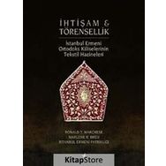 İHTİŞAM VE TÖRENSELLİK İSTANBUL ERMENI ORTODOKS TEKSTIL HAZINELERI - RONALD T. MARCHESE;MARLENE R. BREU