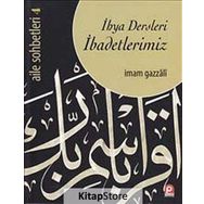 İhya Dersleri İbadetlerimiz - Aile Sohbetleri -4 / İmam Gazali