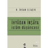İhyadan İnşaya İslam Düşüncesi - recep ihsan eliacik