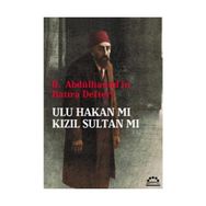 II. ABDÜLHAMİD'İN HATIRA DEFTERİ ULU HAKAN MI KIZIL SULTAN MI - Ö. ANDAÇ UĞURLU