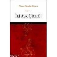 İKİ AŞK ÇİÇEĞİ - ÖMER NASUHI BILMEN