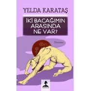 İki Bacağımın Arasında Ne Var - Yelda Karataş