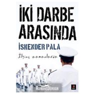 İKİ DARBE ARASINDA İLGİNÇ ZAMANLARDA - İSKENDER PALA