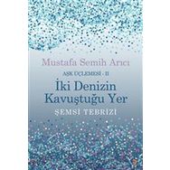 İki Denizin Kavuştuğu Yer Şemsi Tebrizi Aşk Üçlemesi 2 - Mustafa Semih Arıcı