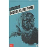 İki Dilde Kederlenmek - Ahmet Çakmak