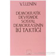İKİ TAKTIK DEMOKRATIK DEVRIMDE SOSYAL- DEMOKRASININ İKİ TAKTİĞİ - VLADIMIR İLYİÇ LENIN
